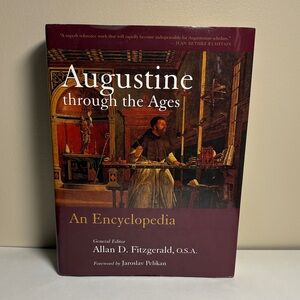 Augustine Through the Ages an Encyclopedia. General editor, Allan Fitzgerald